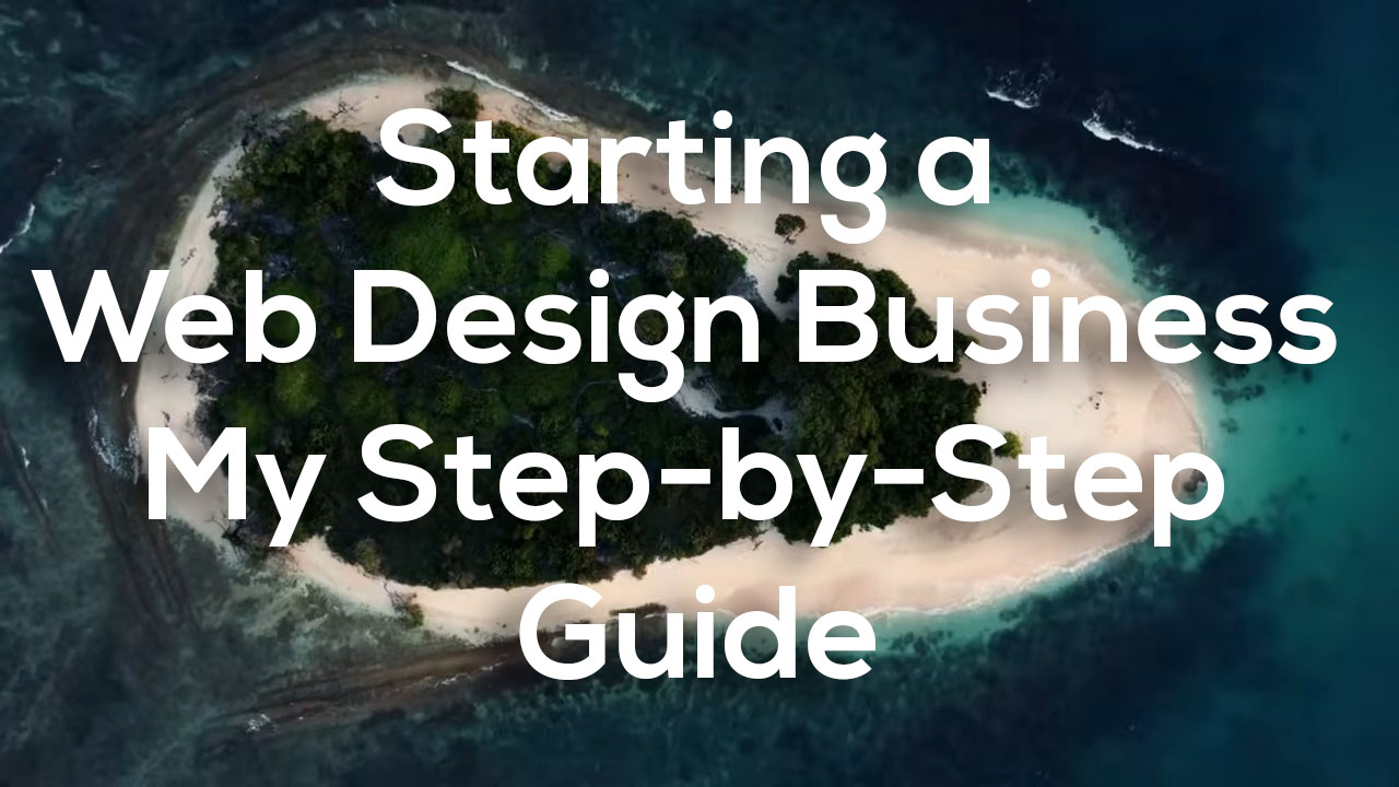 Starting a Web Design Business in 2024 My Step-by-Step Guide